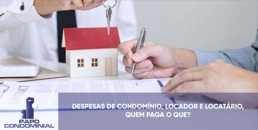 DESPESAS DE CONDOMÍNIO, LOCADOR E LOCATÁRIO,  QUEM PAGA O QUE?